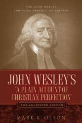  John Wesley\'s \'A Plain Account of Christian Perfection.\' The Annotated Edition. 