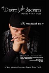  My Dirty Little Secrets - Steroids, Alcohol & God: The Tony Mandarich Story 