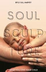  Soul Sculpture: What You Owe Your Child 