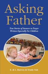 Asking Father: True Stories of Answers to Prayer Written Especially for Children 