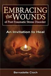  Embracing the Wounds of Ptsd: An Invitation to Heal 