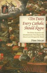  Ten Dates Every Catholic Should Know: The Divine Surprises and Chastisements That Shaped the Church and Changed the World 