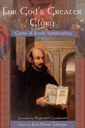  For God\'s Greater Glory: Gems of Jesuit Spirituality 