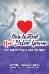  How to Find Your Divine Spouse: Two Spirits Coming into One Spirit 