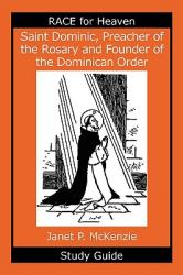  Saint Dominic, Preacher of the Rosary and Founder of the Dominican Order Study Guide 