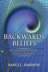  Backwards Beliefs: Revealing Eternal Truths Hidden in Religions 