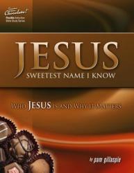  Jesus -- Sweetest Name I Know: Who Jesus is and Why it Matters 