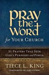  Pray the Word for Your Church: 31 Prayers That Seek God\'s Purposes and Power 