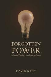  Forgotten Power: A Simple Theology for a Praying Church 