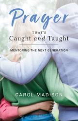  Prayer That\'s Caught and Taught: Mentoring the Next Generation 