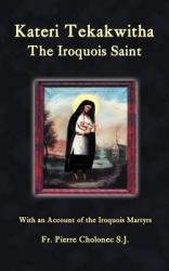  Kateri Tekakwitha, the Iroquois Saint 
