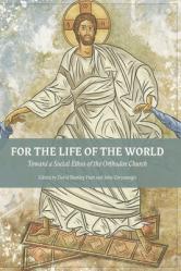  For The Life Of The World: Toward a Social Ethos of the Orthodox Church 