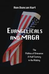  Evangelicals and MAGA: Politics of Grievance a Half Century in the Making 