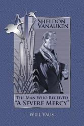  Sheldon Vanauken: The Man Who Received \"A Severe Mercy\" 