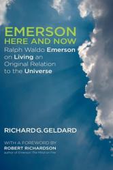  Emerson Here and Now: Ralph Waldo Emerson on Living an Original Relation to the Universe 