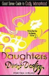  Daughters of Divine Destiny: A Good Sense Guide to Godly Womanhood 