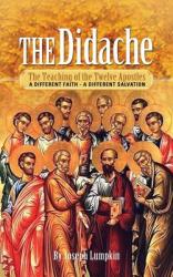 The Didache: The Teaching of the Twelve Apostles: A Different Faith - A Different Salvation 