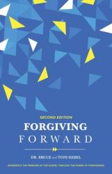  Forgiving Forward: Experience the Freedom of the Gospel through the Power of Forgiveness 