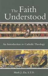  The Faith Understood: An Introduction to Catholic Theology 