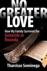  No Greater Love: How My Family Survived the Genocide in Rwanda 