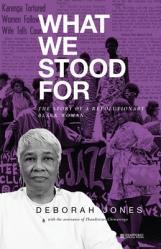  What We Stood For: The Story of a Revolutionary Black Woman 