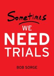  Sometimes We Need Trials 