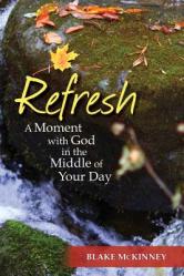  Refresh: A Moment with God in the Middle of Your Day 