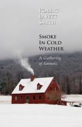  Smoke In Cold Weather: A Gathering of Sonnets 