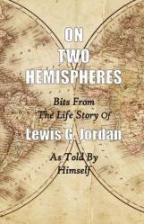  On Two Hemispheres: Bits from the Life Story of Lewis G. Jordan 