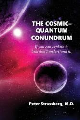  The Cosmic-Quantum Conundrum: If you can explain it, You don\'t understand it. 