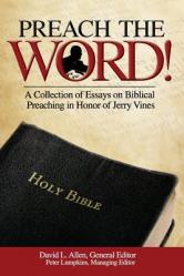  Preach the Word! a Collection of Essays on Biblical Preaching in Honor of Jerry Vines 