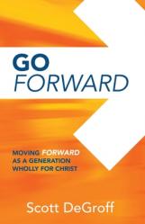  Go Forward - Moving Forward as a Generation Wholly for Christ 