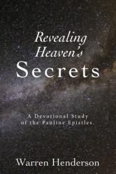  Revealing Heaven\'s Secrets - A Devotional Study of the Pauline Epistles 