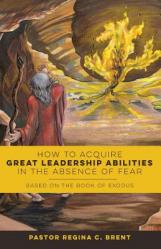  How to Acquire Great Leadership Abilities in the Absence of Fear: Based on the Book of Exodus 