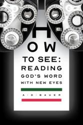  How to See: Reading God\'s Word with New Eyes 