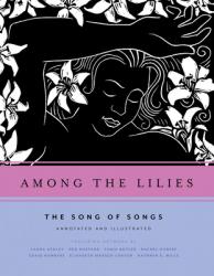  Among the Lilies: The Song of Songs, Annotated and Illustrated 