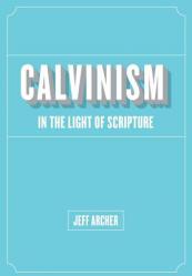  Calvinism in Light of Scripture 