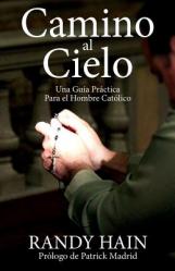  Camino al Cielo: Una Guia Practica Para el Hombre Catolico 