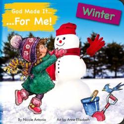  God Made It for Me: Winter: Child\'s Prayers of Thankfulness for the Things They Love Best about Winter 