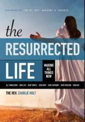  The Resurrected Life: Making All Things New 