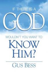  If There Is a God: Wouldn\'t you want to know Him? 