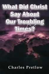 What Did Christ Say About Our Troubling Times? 