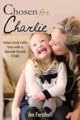  Chosen for Charlie: When God Gifts You with a Special-Needs Child 