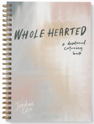  Wholehearted: A Coloring Book Devotional 