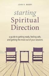  Starting Spiritual Direction: A Guide to Getting Ready, Feeling Safe, and Getting the Most Out of Your Sessions 