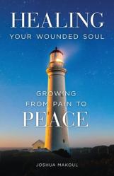 Healing Your Wounded Soul: Growing from Pain to Peace 