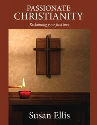  Passionate Christianity: Reclaiming your first love 