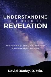  Understanding the Book of Revelation: A Simple Study of End Times and Verse by Verse Study of Revelation 