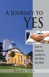  A Journey to Yes: How to Influence Leaders to Get What You Want 