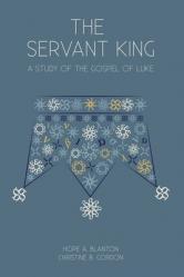  The Servant King: A Study of the Gospel of Luke 